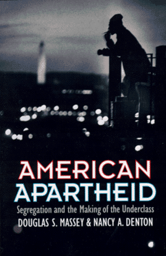 American Apartheid Segregation and the Making of the Underclass  1993 9780674018211 Front Cover