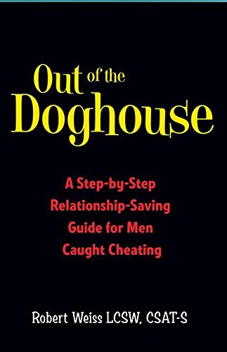 Out of the Doghouse A Step-By-Step Relationship-Saving Guide for Men Caught Cheating  2017 9780757319211 Front Cover