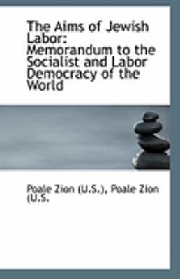 Aims of Jewish Labor Memorandum to the Socialist and Labor Democracy of the World N/A 9781110946211 Front Cover