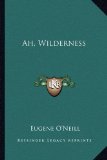 Ah, Wilderness!  N/A 9781163177211 Front Cover