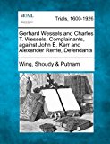 Gerhard Wessels and Charles T. Wessels, Complainants, Against John E. Kerr and Alexander Rerrie, Defendants  N/A 9781275571211 Front Cover