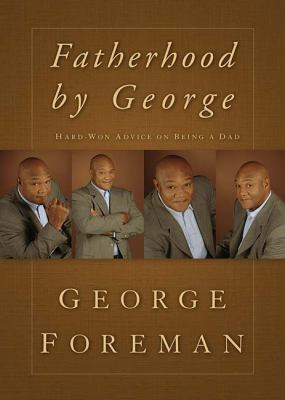 Fatherhood by George Hard-Won Advice on Being a Dad  2008 9781404104211 Front Cover