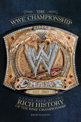 WWE Championship A Look Back at the Rich History of the WWE Championship N/A 9781439193211 Front Cover