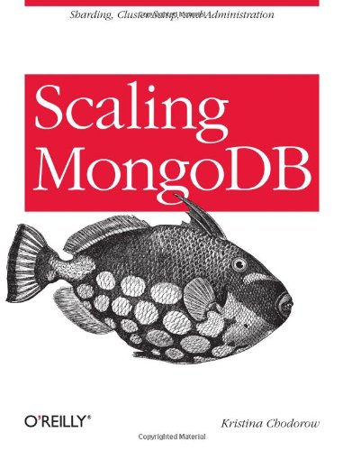 Scaling MongoDB Sharding, Cluster Setup, and Administration  2011 9781449303211 Front Cover