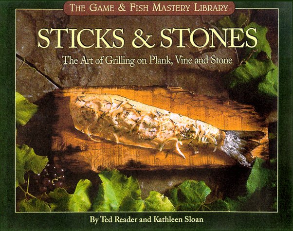 Sticks and Stones The Art of Grilling on Plank, Vine and Stone  1999 9781572232211 Front Cover