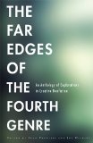 Far Edges of the Fourth Genre An Anthology of Explorations in Creative Nonfiction  2014 9781611861211 Front Cover