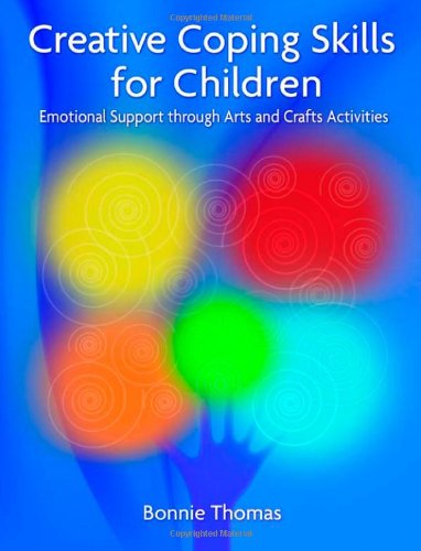 Creative Coping Skills for Children: Emotional Support Through Arts and Crafts Activities  2009 9781843109211 Front Cover
