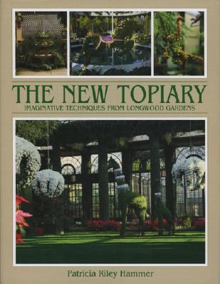 New Topiary Imaginative Techniques from Longwood Gardens 2nd 1995 9781870673211 Front Cover