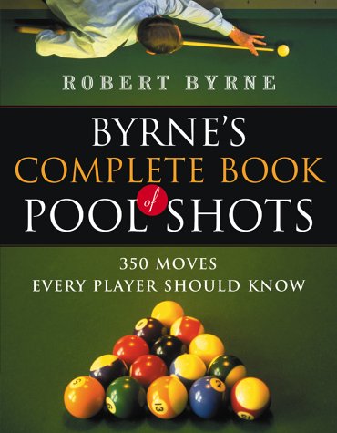 Byrne's Complete Book of Pool Shots 350 Moves Every Player Should Know  2003 9780156027212 Front Cover