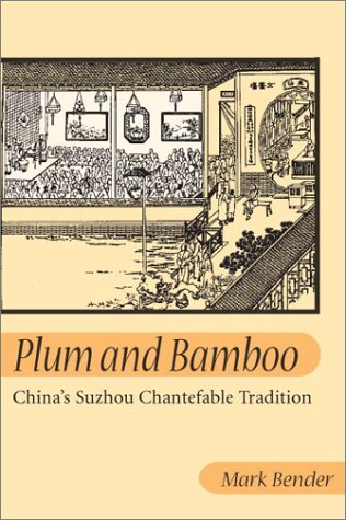 Plum and Bamboo China's Suzhou Chantefable Tradition  2003 9780252028212 Front Cover