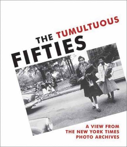 Tumultuous Fifties A View from the New York Times Photo Archives  2001 9780300088212 Front Cover