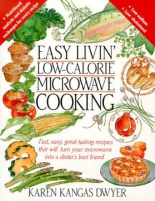 Easy Livin' Low-Calorie Microwave Cooking Fast, Easy, Great-Tasting Recipes That Will Turn Your Microwave into a Dieter's Best Friend 6th 9780312038212 Front Cover