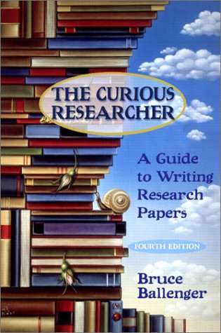 Curious Researcher A Guide to Writing Research Papers 4th 2004 (Revised) 9780321175212 Front Cover