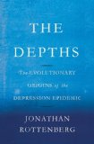 Depths The Evolutionary Origins of the Depression Epidemic  2014 9780465022212 Front Cover