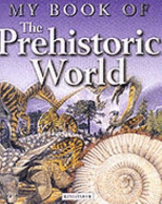 My Book of the Prehistoric World   2001 9780753406212 Front Cover