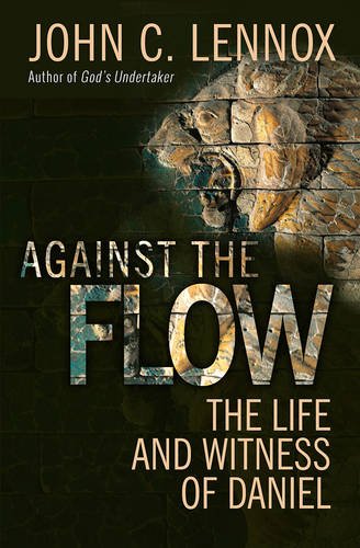 Against the Flow The Inspiration of Daniel in an Age of Relativism  2015 9780857216212 Front Cover