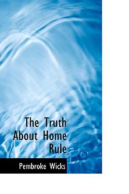 The Truth About Home Rule:   2009 9781103626212 Front Cover