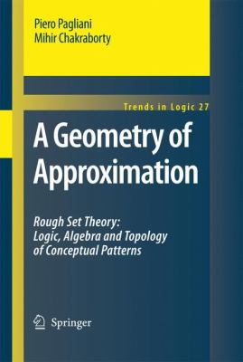Geometry of Approximation Rough Set Theory: Logic, Algebra and Topology of Conceptual Patterns  2008 9781402086212 Front Cover