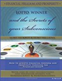 FINANCIAL FREEDOM and PROSPERITY. LOTTO Winner and the Secrets of Your Subconscious How to Achieve Financial Freedom and Prosperity Through the Pendelmethode Large Type  9781481069212 Front Cover