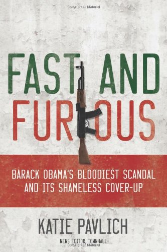 Fast and Furious Barack Obama's Bloodiest Scandal and the Shameless Cover-Up  2012 9781596983212 Front Cover