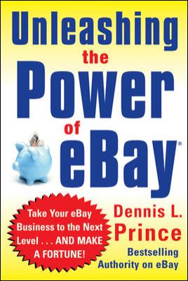 Unleashing the Power of EBay: New Ways to Take Your Business or Online Auction to the Top   2005 9780071471213 Front Cover