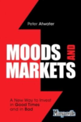 Moods and Markets A New Way to Invest in Good Times and in Bad  2013 9780132947213 Front Cover