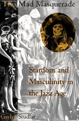 This Mad Masquerade Stardom and Masculinity in the Jazz Age  1996 9780231103213 Front Cover