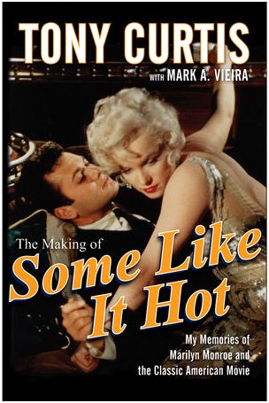 Making of Some Like It Hot My Memories of Marilyn Monroe and the Classic American Movie  2009 9780470537213 Front Cover