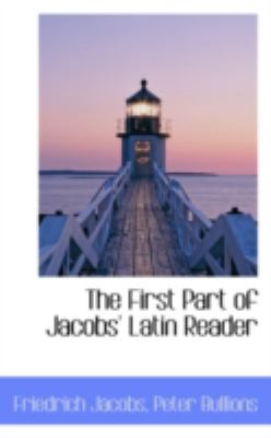 The First Part of Jacobs' Latin Reader:   2008 9780559612213 Front Cover