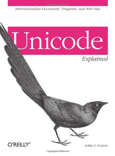 Unicode Explained Internationalize Documents, Programs, and Web Sites  2006 9780596101213 Front Cover