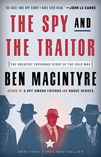 Spy and the Traitor The Greatest Espionage Story of the Cold War  2018 9781101904213 Front Cover
