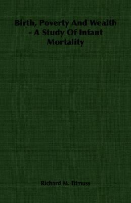 Birth, Poverty and Wealth: A Study of Infant Mortality  2007 9781406755213 Front Cover