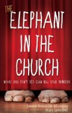Elephant in the Church What You Don't See Can Kill Your Ministry N/A 9781426753213 Front Cover