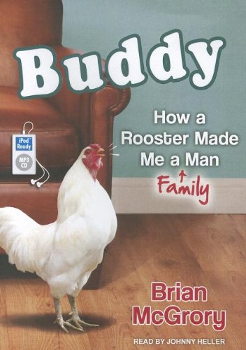 Buddy: How a Rooster Made Me a Family Man  2012 9781452659213 Front Cover