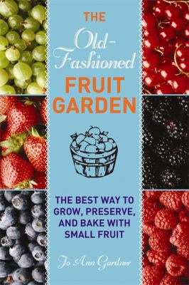 Old-Fashioned Fruit Garden The Best Way to Grow, Preserve, and Bake with Small Fruit  2012 9781616086213 Front Cover