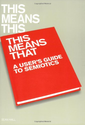 This Means This, This Means That A User's Guide to Semiotics  2007 9781856695213 Front Cover