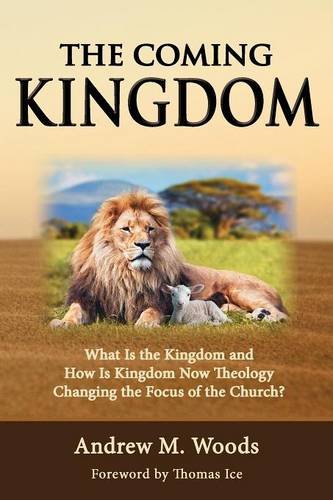 The Coming Kingdom: What Is the Kingdom and How Is Kingdom Now Theology Changing the Focus of the Church? 1st 9781939110213 Front Cover