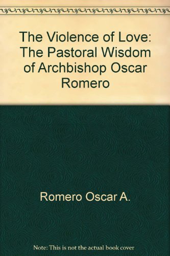 Violence of Love The Pastoral Wisdom of Archbishop Oscar Romero  1988 9780062548214 Front Cover