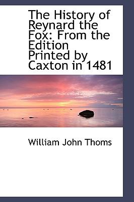 The History of Reynard the Fox: From the Edition Printed by Caxton in 1481  2008 9780554483214 Front Cover