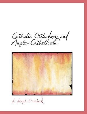 Catholic Orthodoxy and Anglo-catholicism:   2008 9780554636214 Front Cover