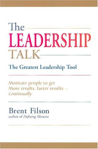 Leadership Talk The Greatest Leadership Tools: Motivate People to Get More Results, Faster Results Continually  2004 9780974904214 Front Cover
