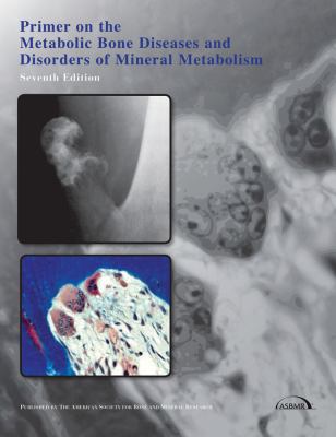 Primer on the Metabolic Bone Diseases and Disorders of Mineral Metabolism  7th 2008 9780977888214 Front Cover