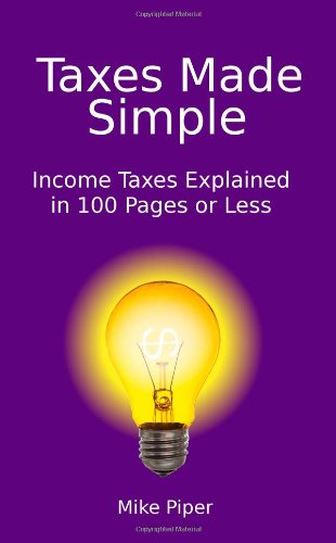 Taxes Made Simple: Income Taxes Explained in 100 Pages or Less  2009 9780981454214 Front Cover