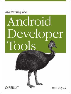 Android Developer Tools Essentials Android Studio to Zipalign  2012 9781449328214 Front Cover