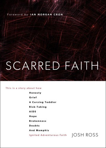 Scarred Faith This Is a Story about How Honesty, Grief, a Cursing Toddler, Risk-Taking, AIDS, Hope, Brokenness, Doubts, and Memphis Ignited Adventurous Faith  2013 9781451688214 Front Cover