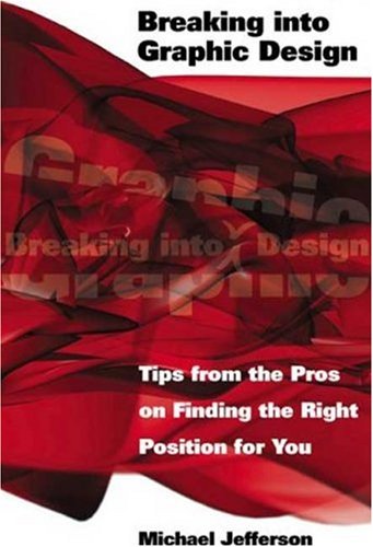 Breaking into Graphic Design Tips from the Pros on Finding the Right Position for You  2005 9781581154214 Front Cover