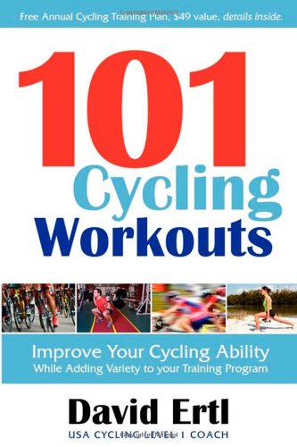 101 Cycling Workouts Improve Your Cycling Ability While Adding Variety to Your Training Program N/A 9781600376214 Front Cover