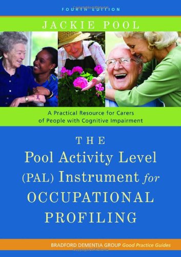 Pool Activity Level (PAL) Instrument for Occupational Profiling A Practical Resource for Carers of People with Cognitive Impairment 4th 2012 (Revised) 9781849052214 Front Cover