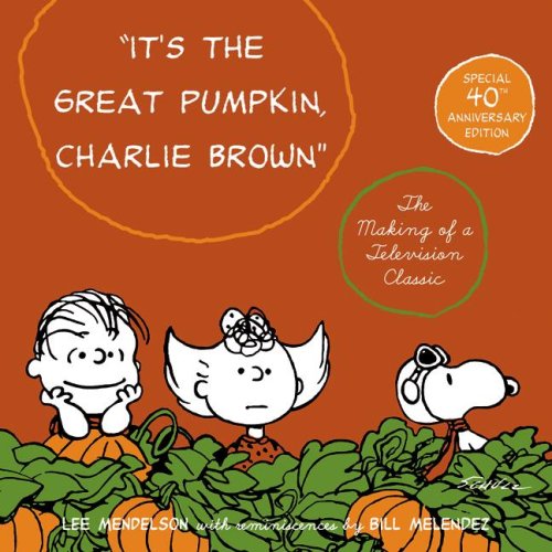 It's the Great Pumpkin, Charlie Brown The Making of a Television Classic 40th 2006 9780060897215 Front Cover