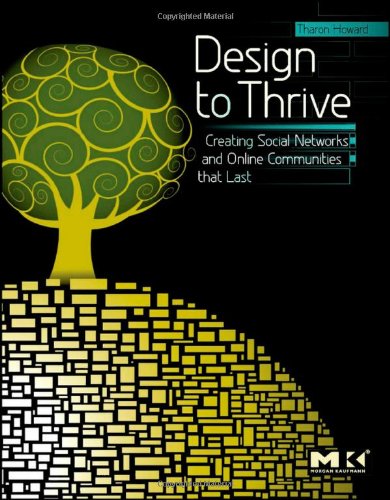 Design to Thrive Creating Social Networks and Online Communities That Last  2010 9780123749215 Front Cover